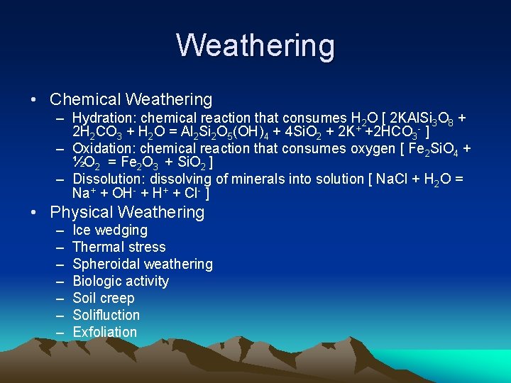 Weathering • Chemical Weathering – Hydration: chemical reaction that consumes H 2 O [