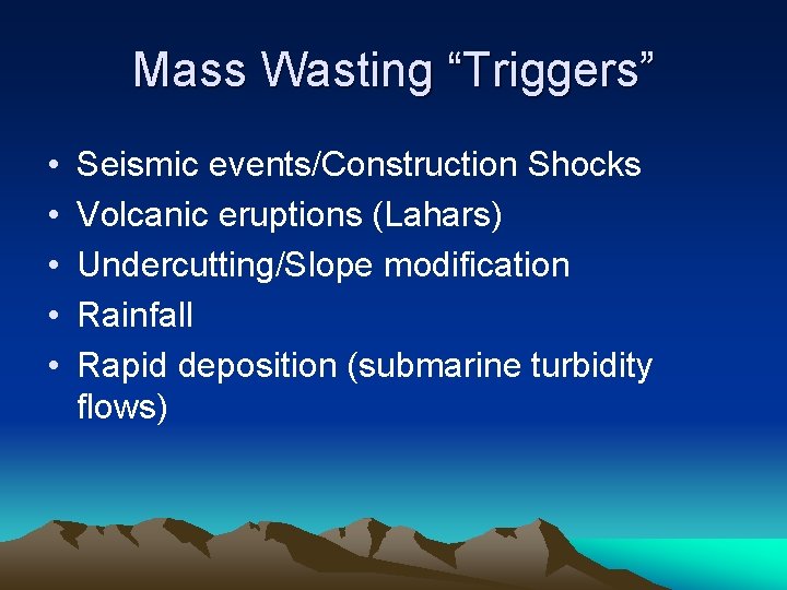 Mass Wasting “Triggers” • • • Seismic events/Construction Shocks Volcanic eruptions (Lahars) Undercutting/Slope modification Mass Wasting “Triggers” • • • Seismic events/Construction Shocks Volcanic eruptions (Lahars) Undercutting/Slope modification