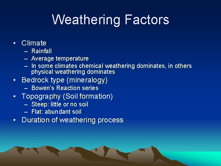 Weathering Factors • Climate – Rainfall – Average temperature – In some climates chemical