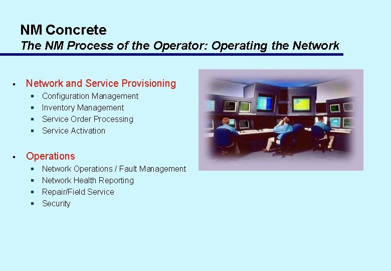 NM Concrete The NM Process of the Operator: Operating the Network § Network and
