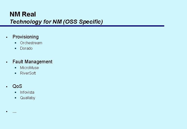NM Real Technology for NM (OSS Specific) § Provisioning § Orchestream § Dorado §