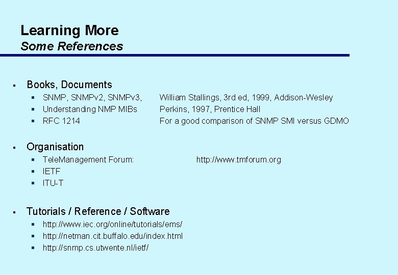 Learning More Some References § Books, Documents § SNMP, SNMPv 2, SNMPv 3, §