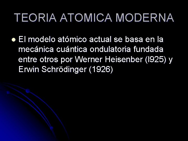 TEORIA ATOMICA MODERNA l El modelo atómico actual se basa en la mecánica cuántica