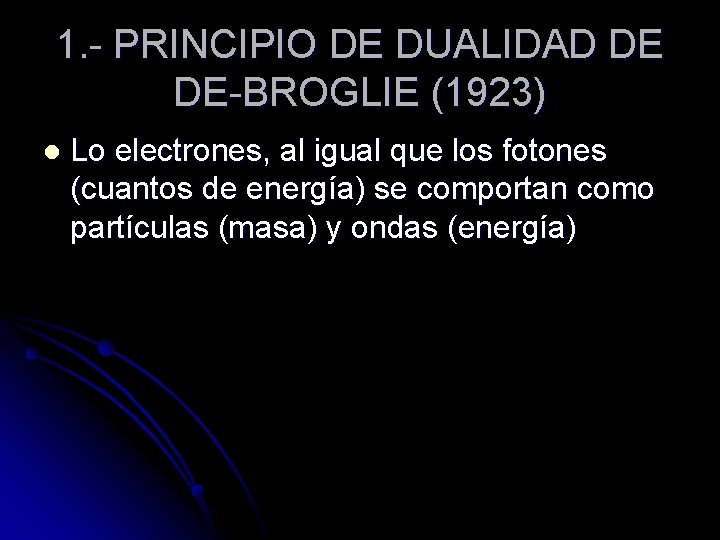 1. - PRINCIPIO DE DUALIDAD DE DE-BROGLIE (1923) l Lo electrones, al igual que