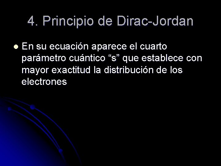 4. Principio de Dirac-Jordan l En su ecuación aparece el cuarto parámetro cuántico “s”