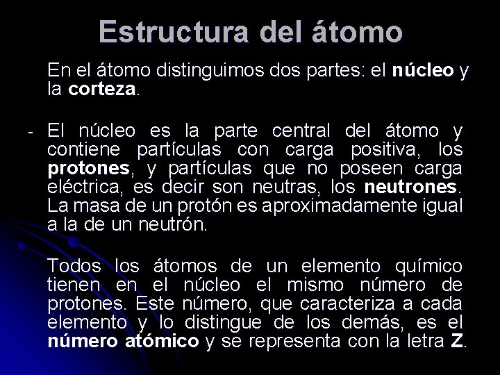 Estructura del átomo En el átomo distinguimos dos partes: el núcleo y la corteza.