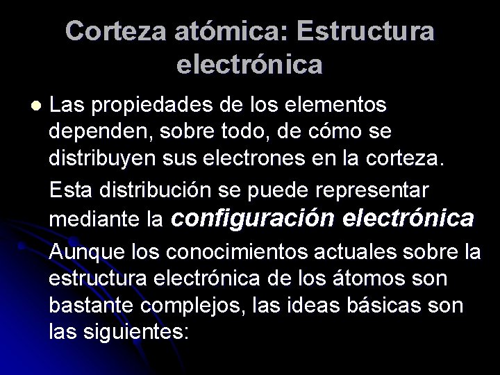 Corteza atómica: Estructura electrónica l Las propiedades de los elementos dependen, sobre todo, de