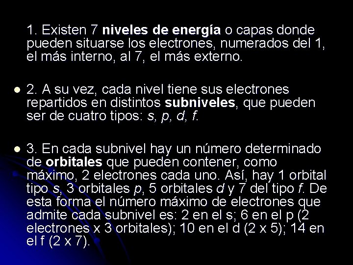 1. Existen 7 niveles de energía o capas donde pueden situarse los electrones, numerados