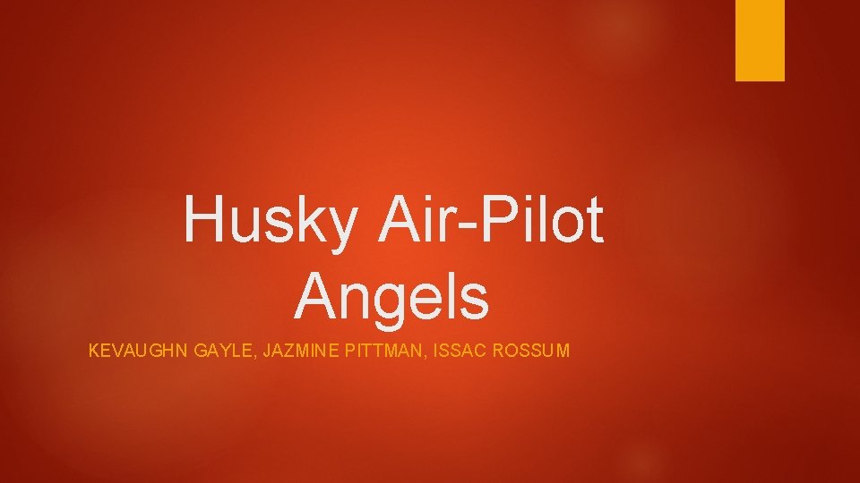 Husky Air-Pilot Angels KEVAUGHN GAYLE, JAZMINE PITTMAN, ISSAC ROSSUM 