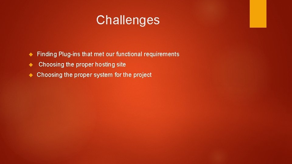 Challenges Finding Plug-ins that met our functional requirements Choosing the proper hosting site Choosing