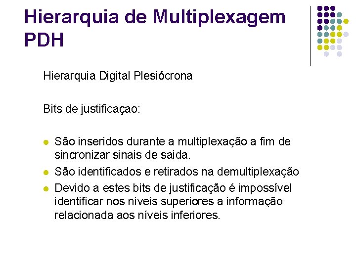 Hierarquia de Multiplexagem PDH Hierarquia Digital Plesiócrona Bits de justificaçao: l l l São