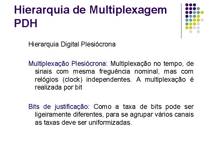 Hierarquia de Multiplexagem PDH Hierarquia Digital Plesiócrona Multiplexação Plesiócrona: Multiplexação no tempo, de sinais