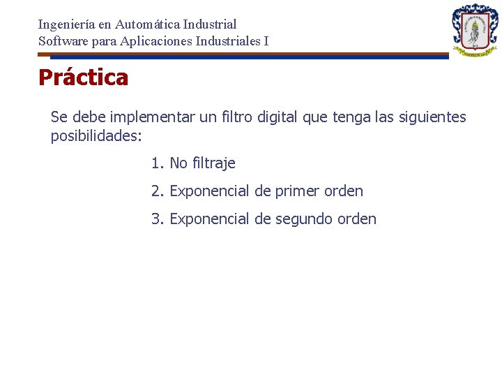 Ingeniería en Automática Industrial Software para Aplicaciones Industriales I Práctica Se debe implementar un