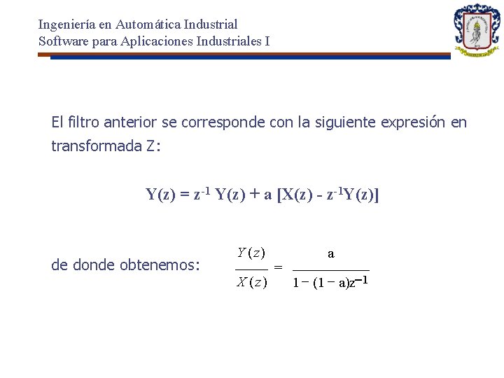 Ingeniería en Automática Industrial Software para Aplicaciones Industriales I El filtro anterior se corresponde