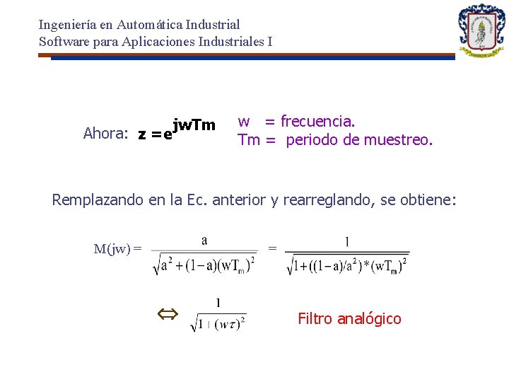 Ingeniería en Automática Industrial Software para Aplicaciones Industriales I jw. Tm Ahora: z =e