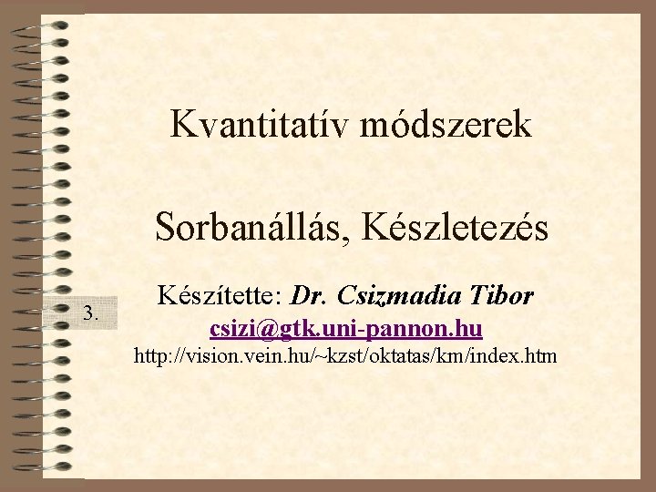 Kvantitatív módszerek Sorbanállás, Készletezés 3. Készítette: Dr. Csizmadia Tibor csizi@gtk. uni-pannon. hu http: //vision.