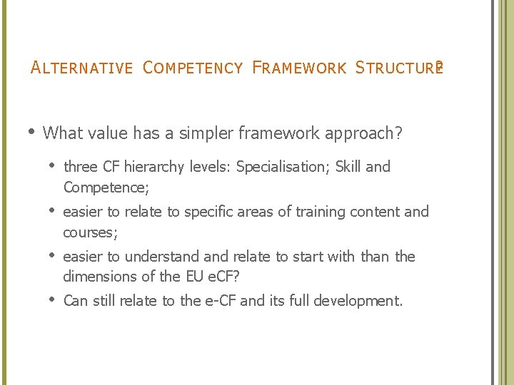 A LTERNATIVE C OMPETENCY F RAMEWORK S TRUCTURE? • What value has a simpler