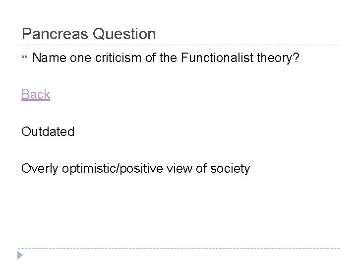 Pancreas Question Name one criticism of the Functionalist theory? Back Outdated Overly optimistic/positive view Pancreas Question Name one criticism of the Functionalist theory? Back Outdated Overly optimistic/positive view