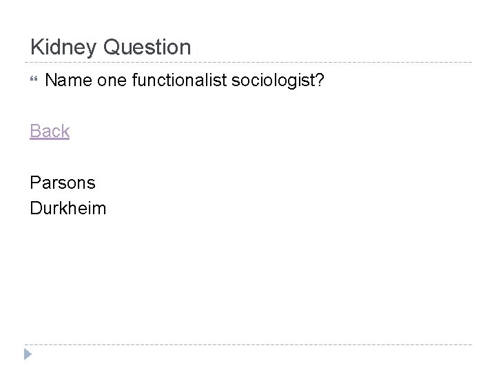 Kidney Question Name one functionalist sociologist? Back Parsons Durkheim Kidney Question Name one functionalist sociologist? Back Parsons Durkheim