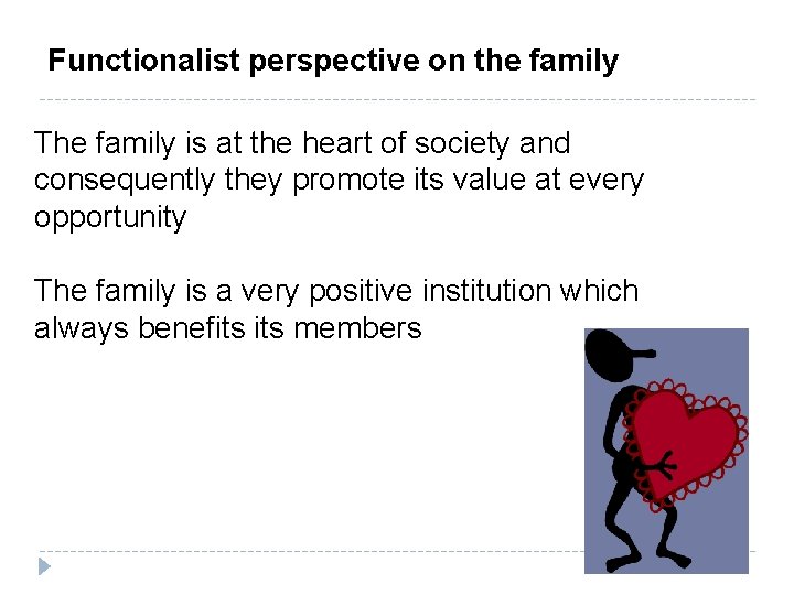 Functionalist perspective on the family The family is at the heart of society and Functionalist perspective on the family The family is at the heart of society and
