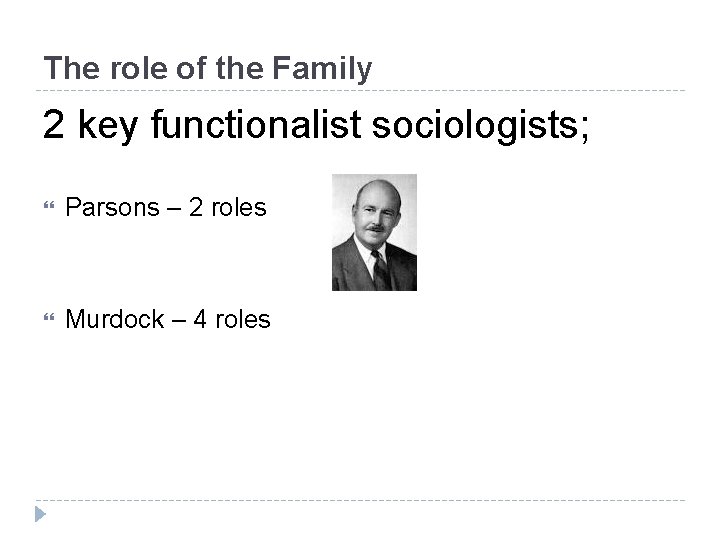 The role of the Family 2 key functionalist sociologists; Parsons – 2 roles Murdock The role of the Family 2 key functionalist sociologists; Parsons – 2 roles Murdock