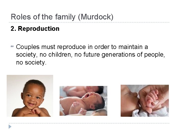 Roles of the family (Murdock) 2. Reproduction Couples must reproduce in order to maintain Roles of the family (Murdock) 2. Reproduction Couples must reproduce in order to maintain