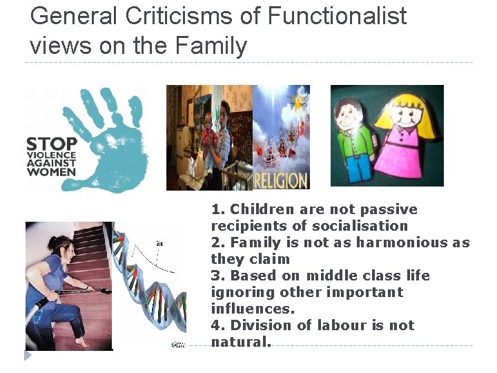 General Criticisms of Functionalist views on the Family 1. Children are not passive recipients General Criticisms of Functionalist views on the Family 1. Children are not passive recipients