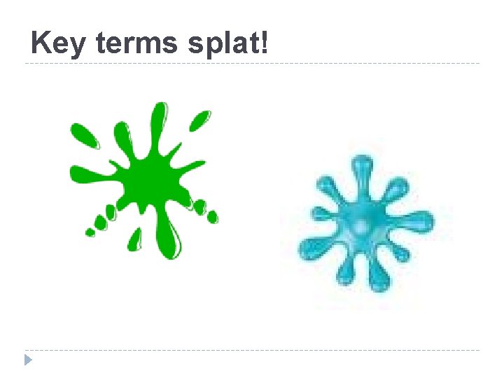Key terms splat! Key terms splat!