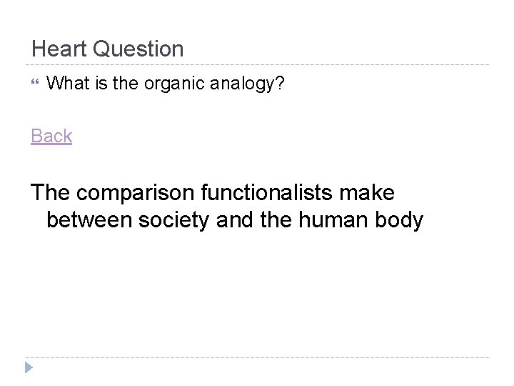 Heart Question What is the organic analogy? Back The comparison functionalists make between society Heart Question What is the organic analogy? Back The comparison functionalists make between society
