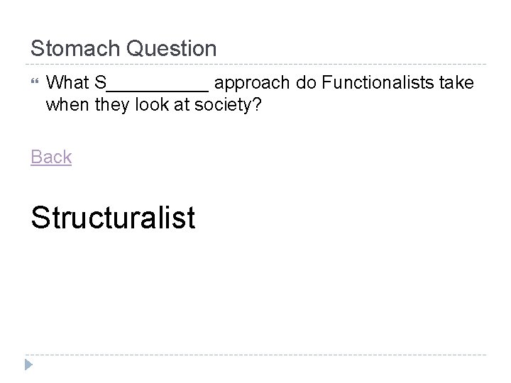 Stomach Question What S_____ approach do Functionalists take when they look at society? Back Stomach Question What S_____ approach do Functionalists take when they look at society? Back