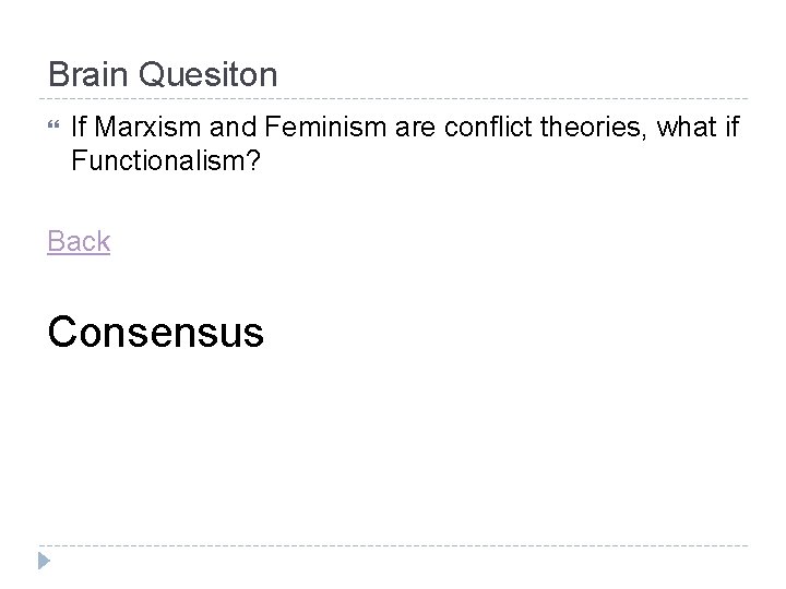 Brain Quesiton If Marxism and Feminism are conflict theories, what if Functionalism? Back Consensus Brain Quesiton If Marxism and Feminism are conflict theories, what if Functionalism? Back Consensus