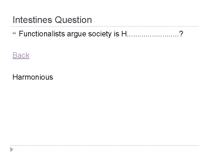 Intestines Question Functionalists argue society is H. . . ? Back Harmonious Intestines Question Functionalists argue society is H. . . ? Back Harmonious