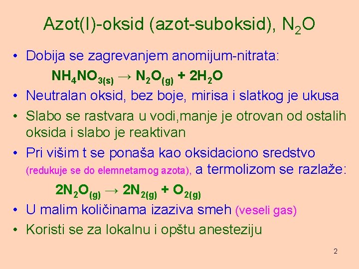 Azot(I)-oksid (azot-suboksid), N 2 O • Dobija se zagrevanjem anomijum-nitrata: NH 4 NO 3(s)