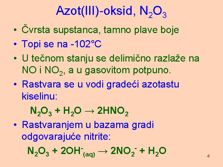 Azot(III)-oksid, N 2 O 3 • Čvrsta supstanca, tamno plave boje • Topi se