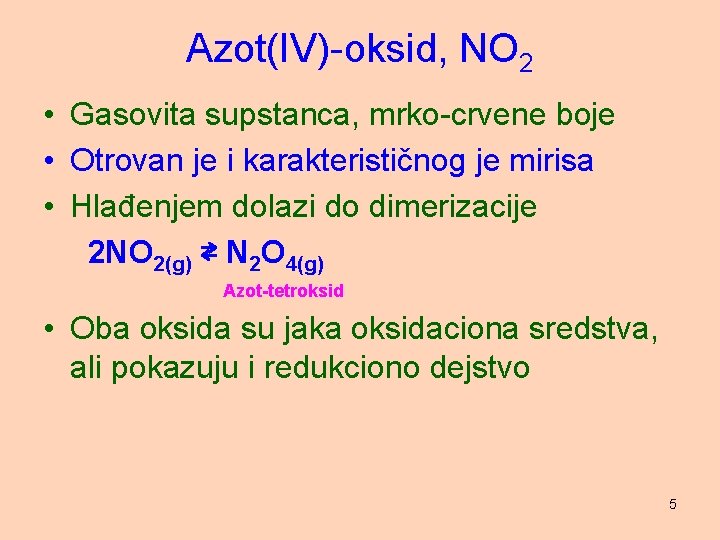 Azot(IV)-oksid, NO 2 • Gasovita supstanca, mrko-crvene boje • Otrovan je i karakterističnog je