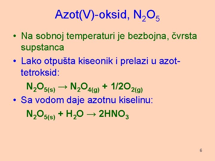 Azot(V)-oksid, N 2 O 5 • Na sobnoj temperaturi je bezbojna, čvrsta supstanca •