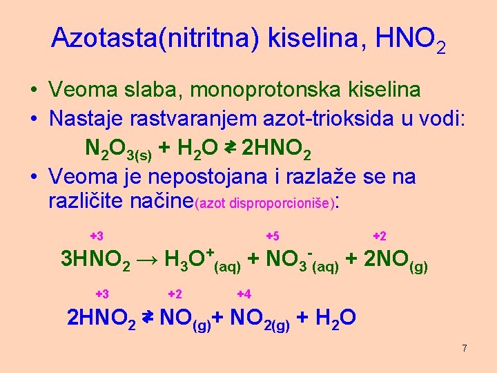 Azotasta(nitritna) kiselina, HNO 2 • Veoma slaba, monoprotonska kiselina • Nastaje rastvaranjem azot-trioksida u
