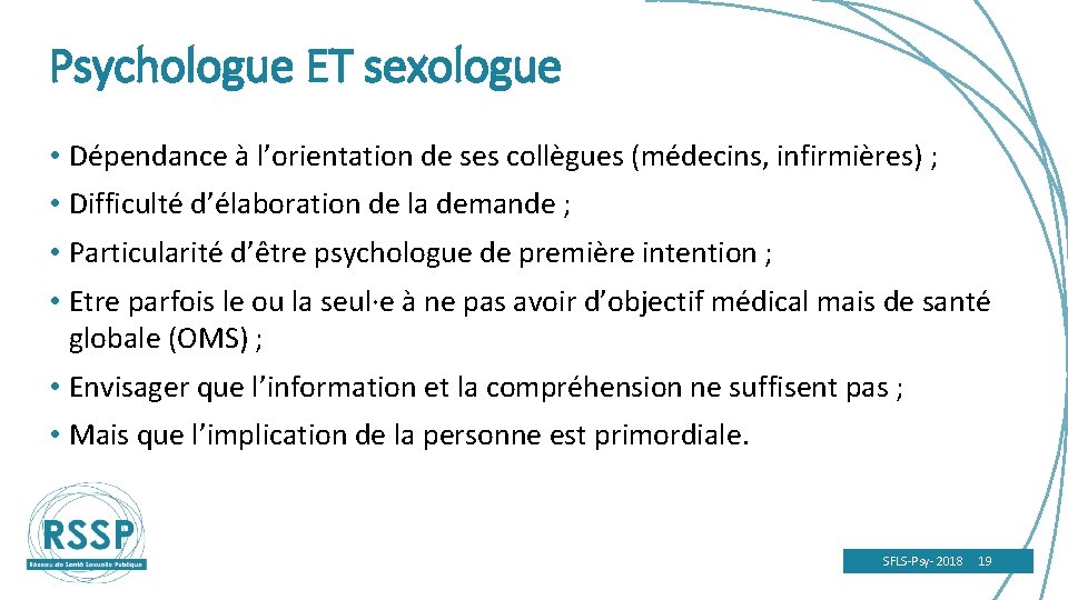 Psychologue ET sexologue • Dépendance à l’orientation de ses collègues (médecins, infirmières) ; •