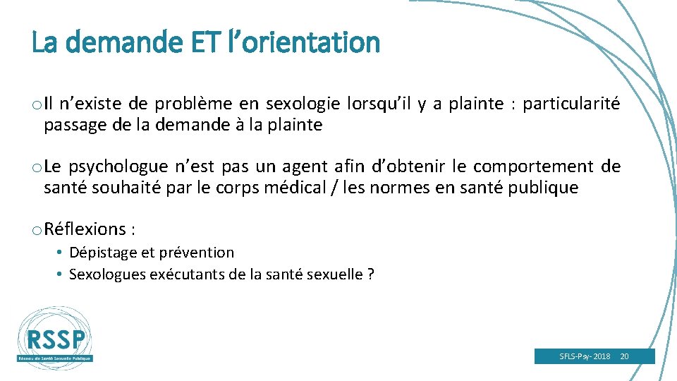 La demande ET l’orientation o Il n’existe de problème en sexologie lorsqu’il y a