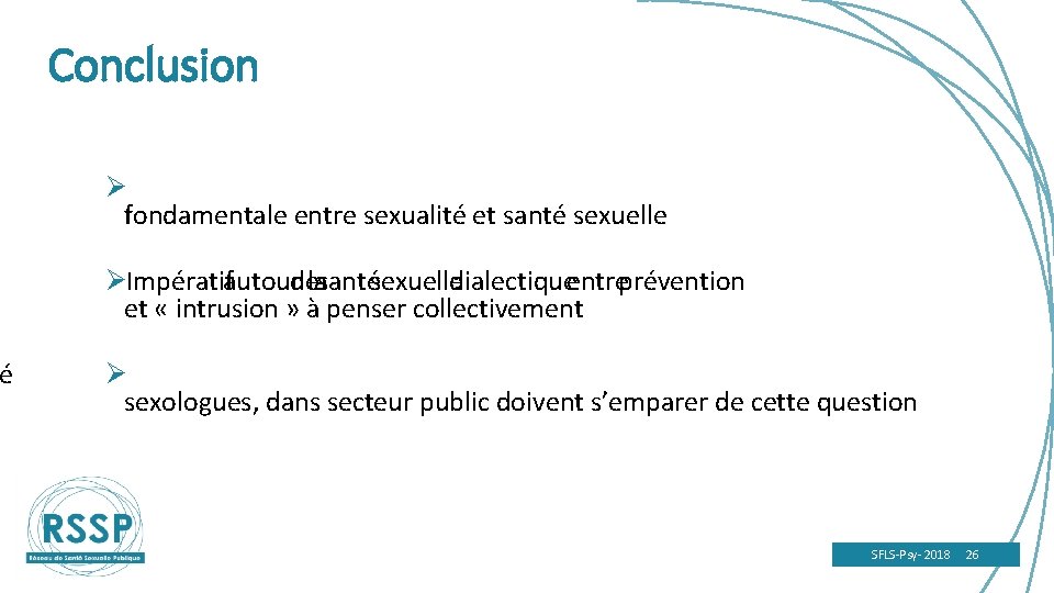 é Conclusion Ø fondamentale entre sexualité et santé sexuelle ØI mpératif autour de la