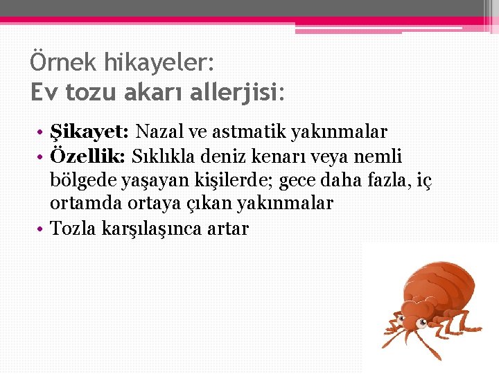 Örnek hikayeler: Ev tozu akarı allerjisi: • Şikayet: Nazal ve astmatik yakınmalar • Özellik: