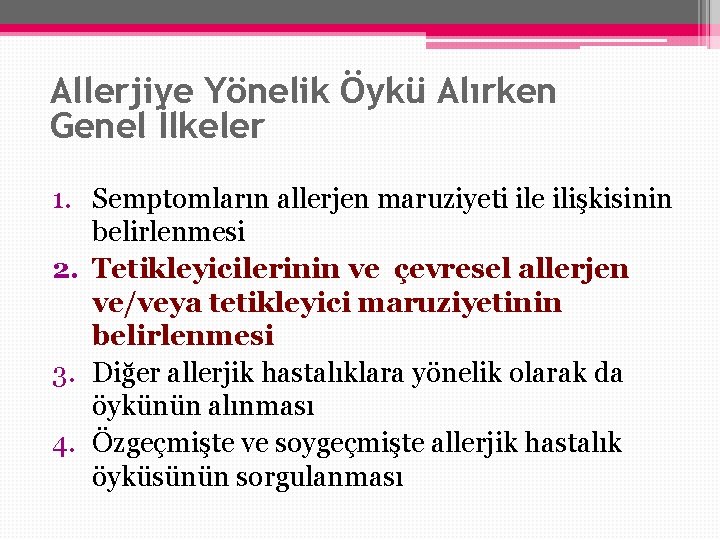 Allerjiye Yönelik Öykü Alırken Genel İlkeler 1. Semptomların allerjen maruziyeti ile ilişkisinin belirlenmesi 2. Allerjiye Yönelik Öykü Alırken Genel İlkeler 1. Semptomların allerjen maruziyeti ile ilişkisinin belirlenmesi 2.