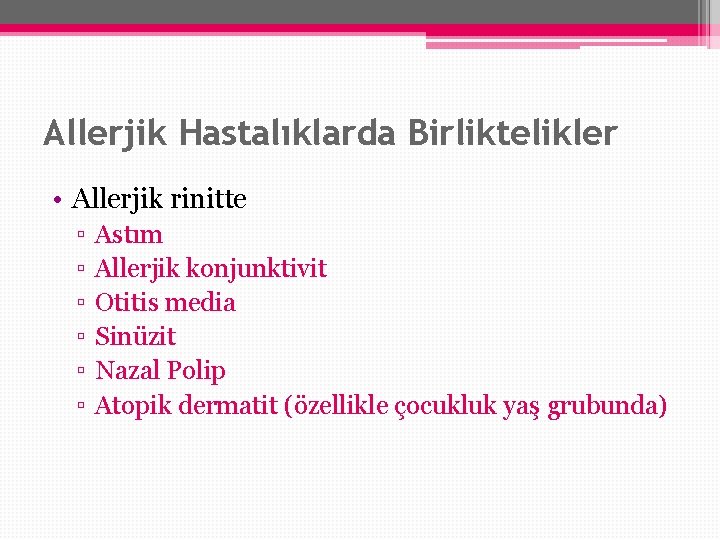 Allerjik Hastalıklarda Birliktelikler • Allerjik rinitte ▫ ▫ ▫ Astım Allerjik konjunktivit Otitis media