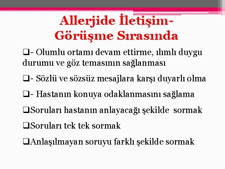 Allerjide İletişim. Görüşme Sırasında q- Olumlu ortamı devam ettirme, ılımlı duygu durumu ve göz