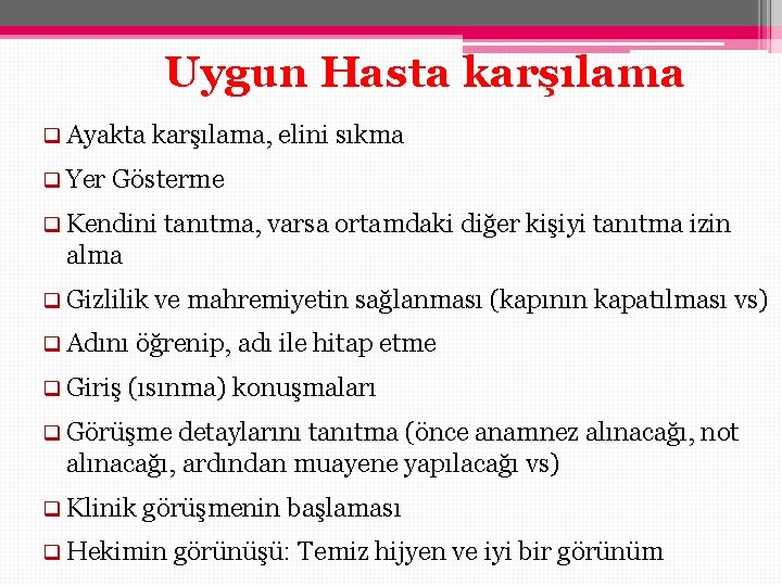 Uygun Hasta karşılama q Ayakta karşılama, elini sıkma q Yer Gösterme q Kendini tanıtma, Uygun Hasta karşılama q Ayakta karşılama, elini sıkma q Yer Gösterme q Kendini tanıtma,