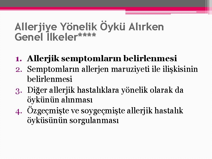 Allerjiye Yönelik Öykü Alırken Genel İlkeler**** 1. Allerjik semptomların belirlenmesi 2. Semptomların allerjen maruziyeti Allerjiye Yönelik Öykü Alırken Genel İlkeler**** 1. Allerjik semptomların belirlenmesi 2. Semptomların allerjen maruziyeti