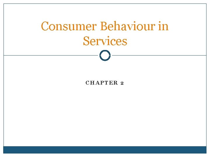 Consumer Behaviour in Services CHAPTER 2 