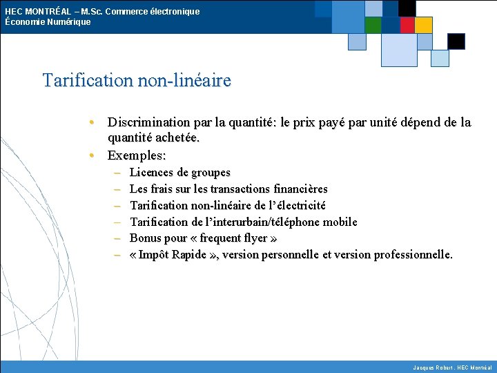 HEC MONTRÉAL – M. Sc. Commerce électronique Économie Numérique Tarification non-linéaire • Discrimination par