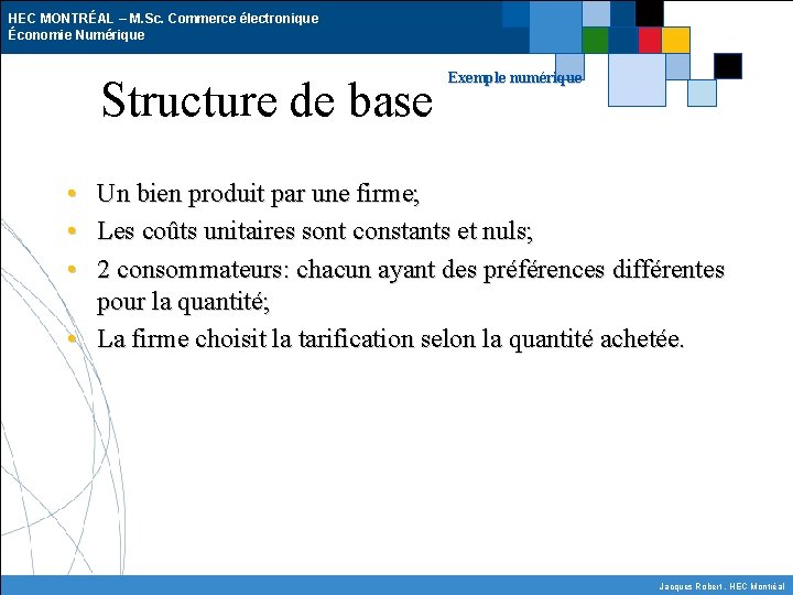 HEC MONTRÉAL – M. Sc. Commerce électronique Économie Numérique Structure de base Exemple numérique