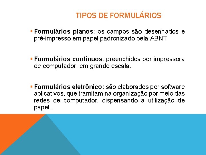 TIPOS DE FORMULÁRIOS § Formulários planos: os campos são desenhados e pré-impresso em papel